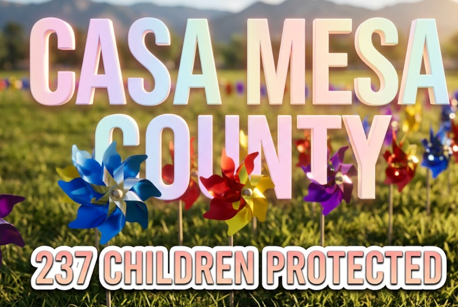 A viral, hyper-realistic YouTube thumbnail with a compassionate community activism atmosphere. The background is a sunny outdoor park setting in Colorado with mountains visible in the distance, natural daylight creating warm golden tones across green grass. The composition uses a low angle shot to focus on the main subject: a field of colorful spinning pinwheels planted in the ground, with blue, red, yellow, and purple pinwheels in sharp focus, their metallic centers catching sunlight while blurred rows extend into the background. Image size should be 3:2. The image features massive 3D typography with strict hierarchy: The Primary Text reads exactly: 'CASA MESA COUNTY'. This text is massive, the largest element in the frame, rendered in soft gradient pastel colors with gentle glow effect to look like a high-budget 3D render with compassionate warmth. The Secondary Text reads exactly: '237 CHILDREN PROTECTED'. This text is significantly smaller, positioned below the main text. It features a thick, distinct white border with inner shadow (sticker style) to contrast against the background. Make sure text 2 is always different theme, style, effect and border compared to text 1. The text materials correspond to the story's concept of hope and protection. Crucial Instruction: There is absolutely NO other text, numbers, watermarks, or subtitles in this image other than these two specific lines. 8k, Unreal Engine 5, cinematic render.